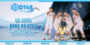 Cá cược bóng rổ DT68 - Nắm chắc luật chơi và đặt cược hiệu quả