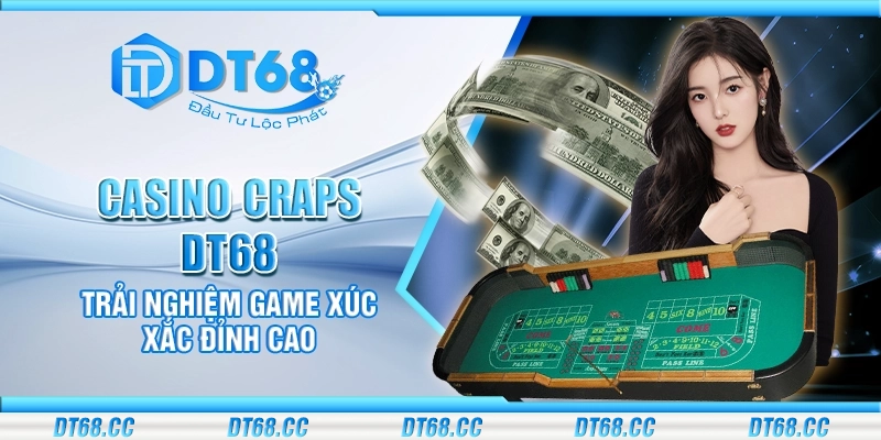 Casino craps DT68 – Trải nghiệm game xúc xắc đỉnh cao