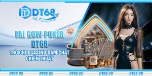 Pai Gow Poker DT68 – Trò chơi casino đậm chất chiến thuật