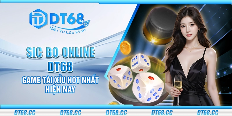 Sic Bo Online DT68 - Game tài xỉu hot nhất hiện nay