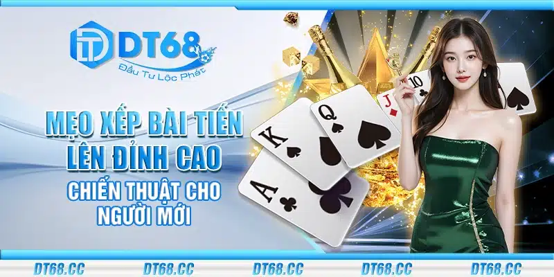 Mẹo xếp bài tiến lên đỉnh cao - Chiến thuật cho người mới