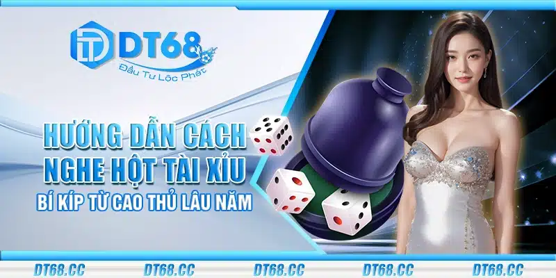 Hướng dẫn cách nghe hột tài xỉu – Bí kíp từ cao thủ lâu năm