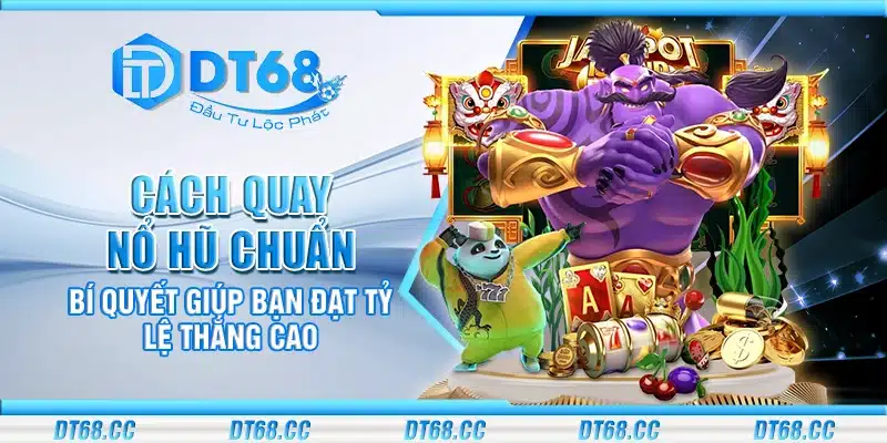 Cách quay nổ hũ chuẩn - Bí quyết giúp bạn đạt tỷ lệ thắng cao