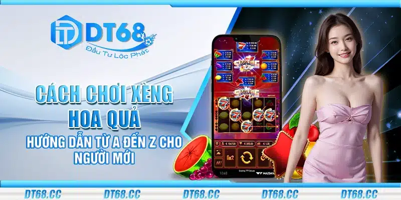 Cách chơi xèng hoa quả – Hướng dẫn từ A đến Z cho người mới