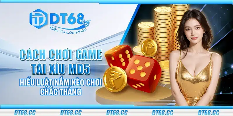 Cách chơi game Tài Xỉu MD5 – Hiểu luật nắm kèo chơi chắc thắng