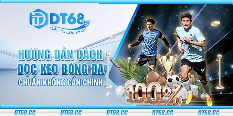 Hướng dẫn cách đọc kèo bóng đá chuẩn không cần chỉnh