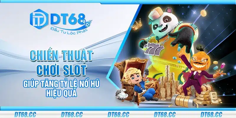 Chiến thuật chơi slot giúp tăng tỷ lệ nổ hũ hiệu quả