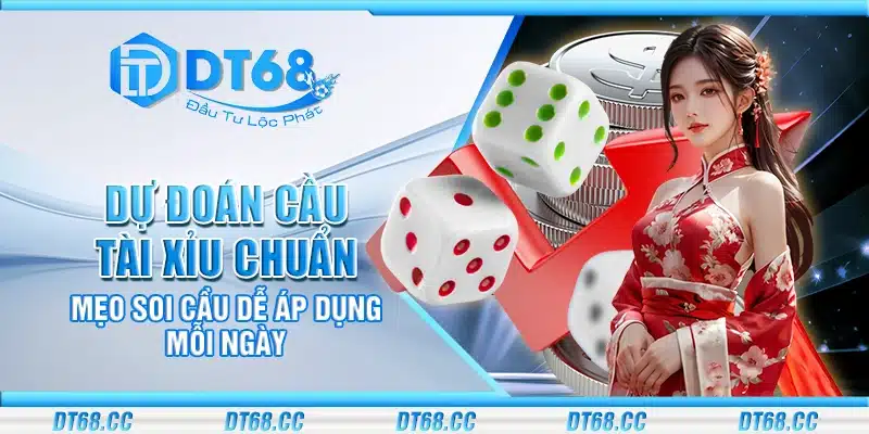 Dự đoán cầu tài xỉu chuẩn – Mẹo soi cầu dễ áp dụng mỗi ngày