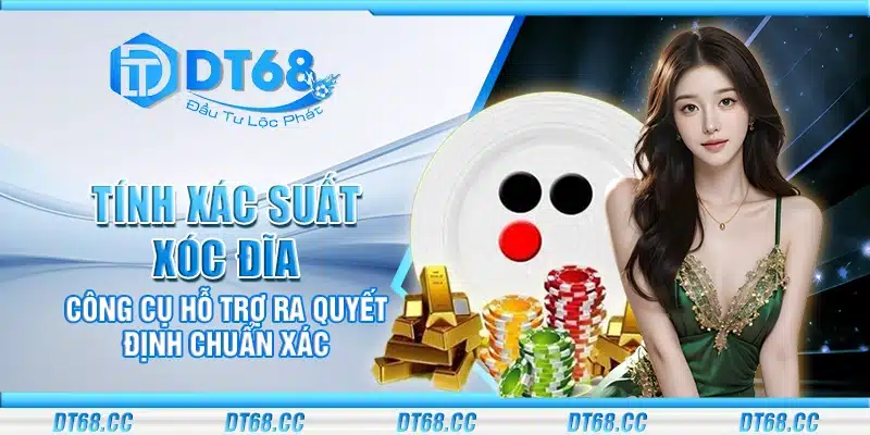 Tính xác suất xóc đĩa – Công cụ hỗ trợ ra quyết định chuẩn xác